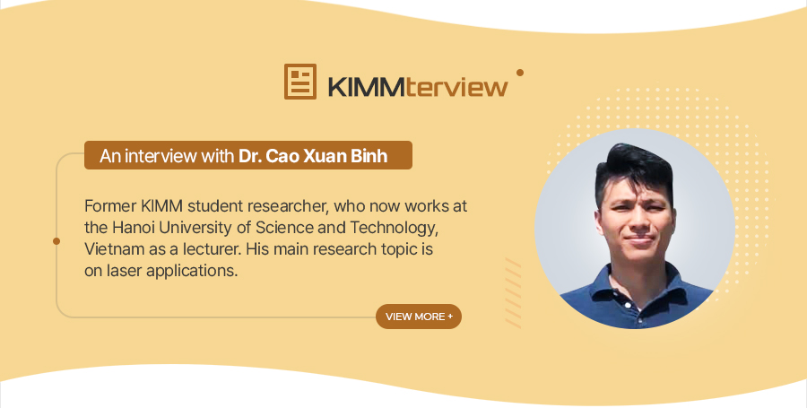 [KIMMterviewAn interview with Dr. Jamsran Narankhuu
				
   Current KIMM Post-Doctoral researcher,
   working at the Department of Plasma Engineering,
   Eco-Friendly Energy Conversion Research Division
   of KIMM Institute of Carbon Neutral Energy Machinery