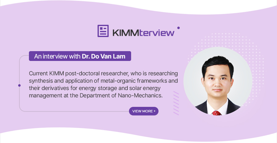 [KIMMterviewAn interview with Dr. Jamsran Narankhuu
				
   Current KIMM Post-Doctoral researcher,
   working at the Department of Plasma Engineering,
   Eco-Friendly Energy Conversion Research Division
   of KIMM Institute of Carbon Neutral Energy Machinery