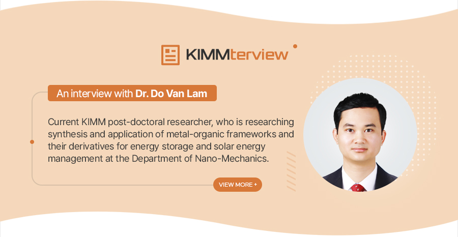 [KIMMterviewAn interview with Dr. Jamsran Narankhuu
   Current KIMM Post-Doctoral researcher,
   working at the Department of Plasma Engineering,
   Eco-Friendly Energy Conversion Research Division
   of KIMM Institute of Carbon Neutral Energy Machinery